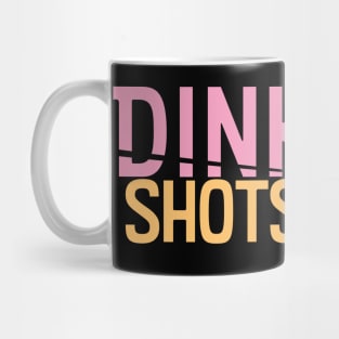 Dink Shots dink now shots later clean Mug